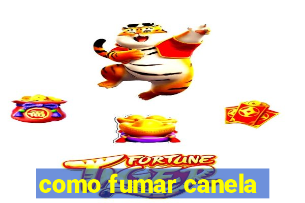 como fumar canela